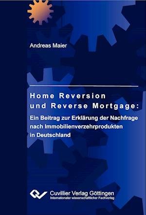 Cover for Andreas Maier · Home Reversion und Reverse Mortgage: Ein Beitrag zur Erklärung der Nachfrage nach Immobilienverzehrprodukten in Deutschland (Paperback Book) (2011)