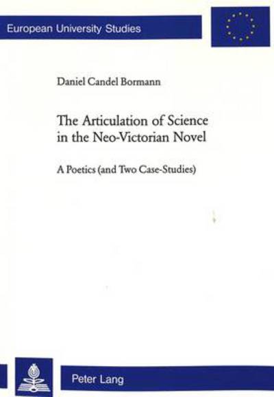 Cover for Daniel Candel Bormann · The Articulation of Science in the Neo-Victorian Novel - European University studies: Series XIV (Paperback Book) (2002)