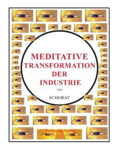Cover for Wolfgang Schorat · Meditative Transformation der Industrie (Paperback Book) (2014)