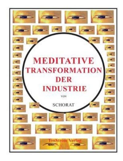 Cover for Wolfgang Schorat · Meditative Transformation der Industrie (Paperback Bog) (2014)