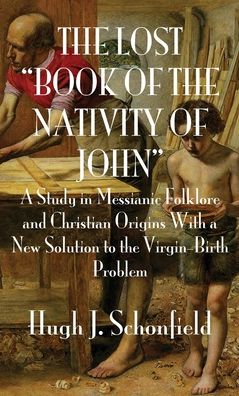 Cover for Hugh J Schonfield · The Lost Book of the Nativity of John (Gebundenes Buch) (2020)