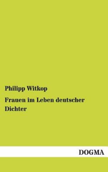 Frauen Im Leben Deutscher Dichter - Philipp Witkop - Libros - DOGMA - 9783955800055 - 20 de enero de 2013