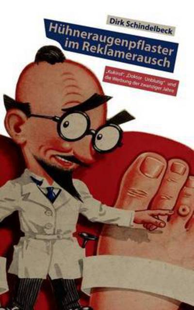 Cover for Dirk Schindelbeck · Huhneraugenpflaster Im Reklamerausch (Paperback Book) (2015)