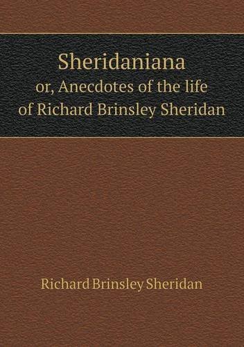 Cover for Richard Brinsley Sheridan · Sheridaniana Or, Anecdotes of the Life of Richard Brinsley Sheridan (Taschenbuch) (2013)