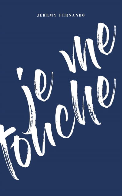 Cover for Jeremy Fernando · Je Me Touche (Pocketbok) (2017)