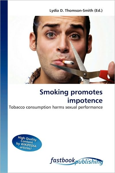 Smoking Promotes Impotence - Lydia D Thomson-Smith - Books - Fastbook Publishing - 9786130107055 - July 22, 2010