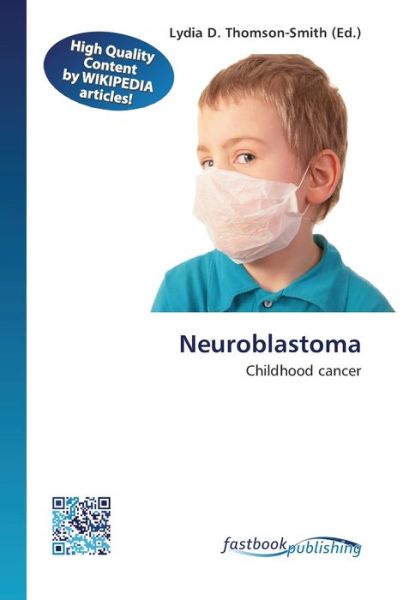 Neuroblastoma - Lydia D Thomson-Smith - Kirjat - Fastbook Publishing - 9786130149055 - perjantai 18. tammikuuta 2013