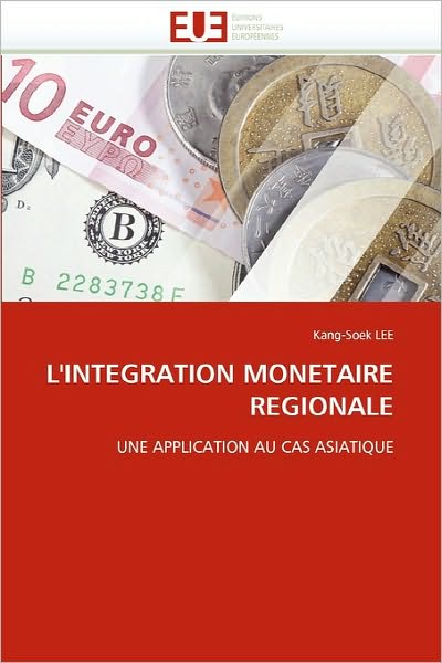 Cover for Kang-soek Lee · L'integration Monetaire Regionale: Une Application Au Cas Asiatique (Paperback Book) [French edition] (2018)