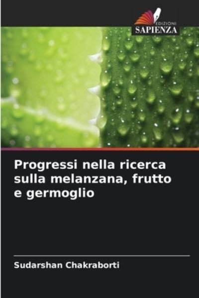 Progressi nella ricerca sulla melanzana, frutto e germoglio - Sudarshan Chakraborti - Books - Edizioni Sapienza - 9786204134055 - October 6, 2021