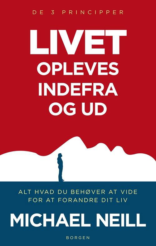 Livet opleves indefra og ud. De 3 principper - Michael Neill - Books - Borgen - 9788721037055 - March 20, 2014