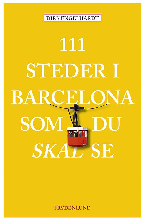 Cover for Dirk Engelhardt · 111 steder i Barcelona som du skal se (Sewn Spine Book) [1º edição] (2017)