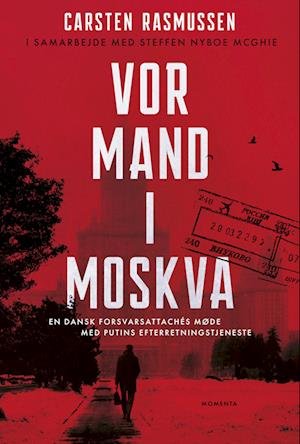 Cover for Steffen Nyboe McGhie Carsten Rasmussen · Vor mand i Moskva (Sewn Spine Book) [1er édition] (2024)