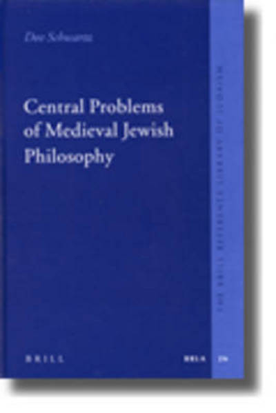 Central Problems of Medieval Jewish Philosophy (The Brill Reference Library of Judaism) - Dov Schwartz - Boeken - Brill Academic Publishers - 9789004148055 - 23 december 2005