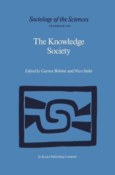 Cover for Gernot Bohme · The Knowledge Society: The Growing Impact of Scientific Knowledge on Social Relations - Sociology of the Sciences Yearbook (Innbunden bok) [1986 edition] (1986)