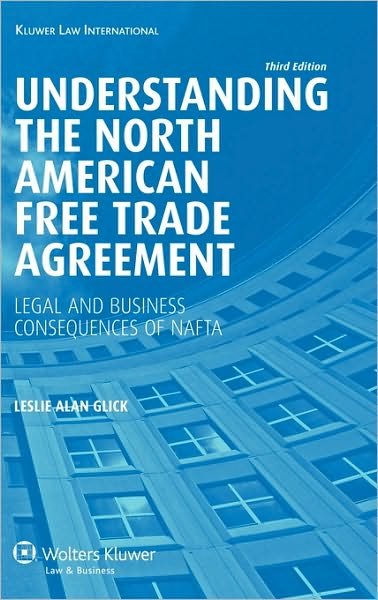 Leslie Alan Glick · Understanding the North American Free Trade Agreement: Legal and Business Consequences of NAFTA (Hardcover Book) [3 New edition] (2010)