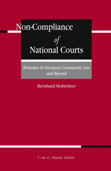 Non-Compliance of National Courts: Remedies in European Community Law and Beyond - Bernhard Hofstoetter - Books - T.M.C. Asser Press - 9789067042055 - October 27, 2005