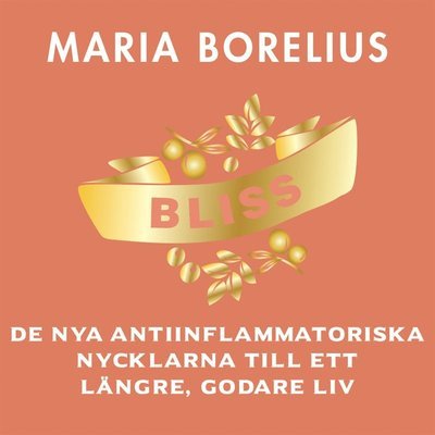 Cover for Maria Borelius · Bliss : de nya antiinflammatoriska nycklarna till ett längre, godare liv (Lydbok (MP3)) (2019)
