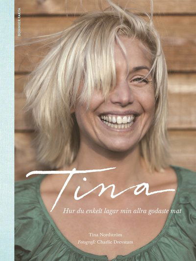 Cover for Tina Nordström · Tina : hur du enkelt lagar min allra godaste mat (Book) (2013)