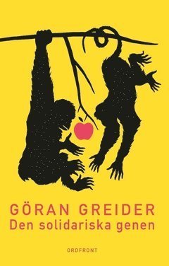 Cover for Göran Greider · Den solidariska genen : anteckningar om klass, utopi och människans natur (Bok) (2017)