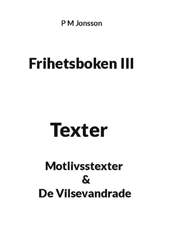Cover for P M Jonsson · Frihetsboken III : Texter (Book) (2024)