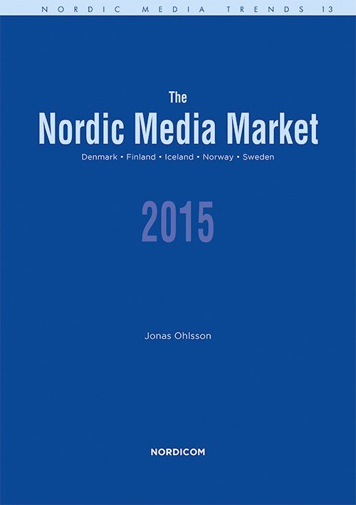 The Nordic media market 2015 : Denmark Finland Iceland Norway Sweden - Ohlsson Jonas - Books - Nordicom - 9789187957055 - February 27, 2015