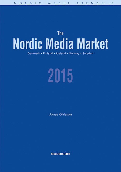 The Nordic media market 2015 : Denmark Finland Iceland Norway Sweden - Ohlsson Jonas - Kirjat - Nordicom - 9789187957055 - perjantai 27. helmikuuta 2015