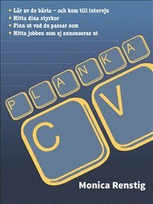 Cover for Monica Renstig · PLANKA CV : Lär av de bästa och kom till intervju - Hitta dina styrkor - Finn ut vad du passar som - Hitta jobben som ej annonseras ut (Book) (2016)