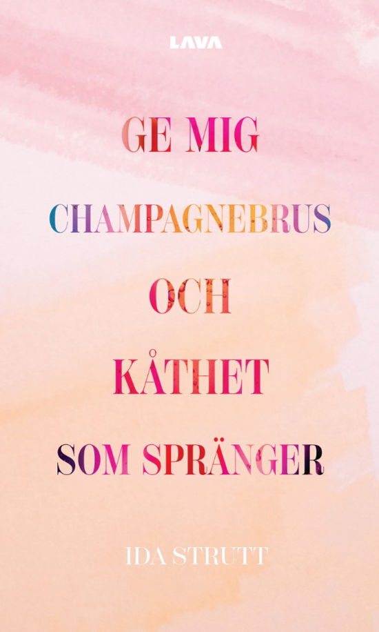 Ge mig champagnebrus och kåthet som spränger - Ida Strutt - Books - Lava Förlag - 9789189854055 - January 16, 2024