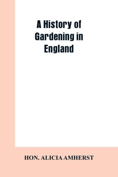 Cover for Hon Alicia Amherst · A history of gardening in England (Taschenbuch) (2019)