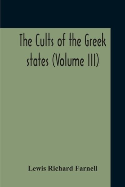 Cover for Lewis Richard Farnell · The Cults Of The Greek States (Volume III) (Paperback Book) (2020)