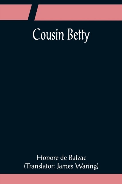 Cousin Betty - Honore de Balzac - Bøger - Alpha Edition - 9789356081055 - 11. april 2022