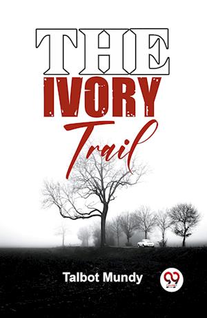 Cover for Talbot Mundy · The Ivory Trail (Paperback Book) (2023)