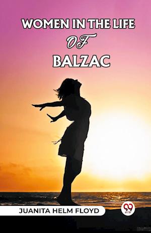 Cover for Juanita Helm Floyd · Women In The Life Of Balzac (Taschenbuch) (2024)