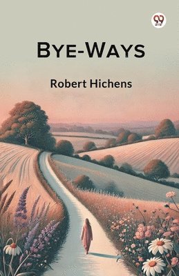 Bye-Ways (Edition1) - Robert Hichens - Books - Double 9 Books LLP - 9789369427055 - January 20, 2025