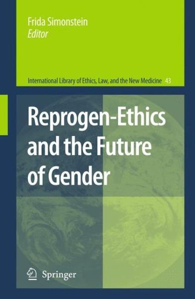 Cover for Frida Simonstein · Reprogen-Ethics and the Future of Gender - International Library of Ethics, Law, and the New Medicine (Taschenbuch) [2009 edition] (2011)