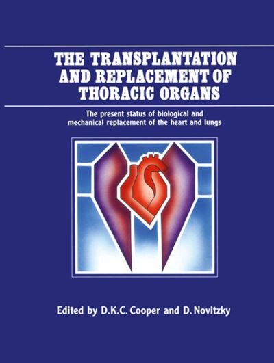 Cover for D K Cooper · The Transplantation and Replacement of Thoracic Organs: The Present Status of Biological and Mechanical Replacement of the Heart and Lungs (Paperback Book) [Softcover reprint of the original 1st ed. 1990 edition] (2011)