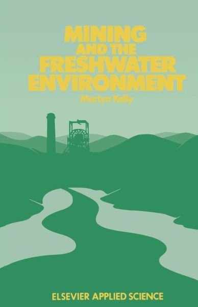 Mining and the Freshwater Environment - M. Kelly - Livres - Springer - 9789401071055 - 26 septembre 2011