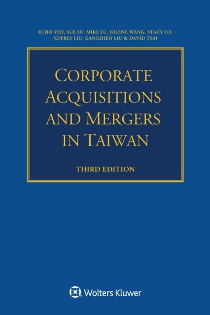 Corporate Acquisitions and Mergers in Taiwan - Echo Yeh - Książki - Kluwer Law International - 9789403530055 - 20 listopada 2020