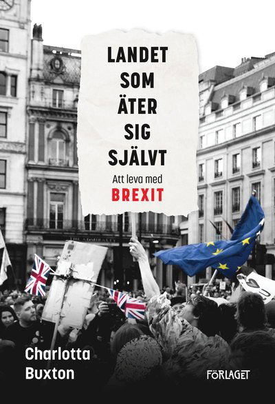 Charlotta Buxton · Landet som äter sig självt : att leva med Brexit (Buch) (2020)