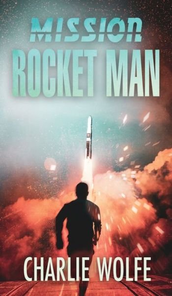 Cover for Charlie Wolfe · Mission Rocket Man (Hardcover Book) (2019)