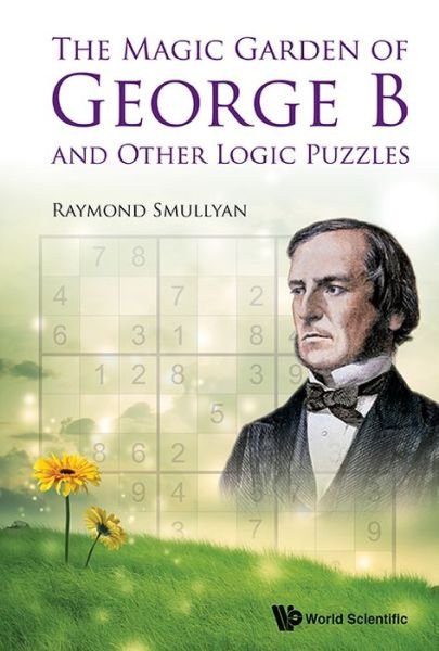 Cover for Smullyan, Raymond M (Indiana Univ, Usa) · The Magic Garden Of George B And Other Logic Puzzles (Hardcover bog) (2015)