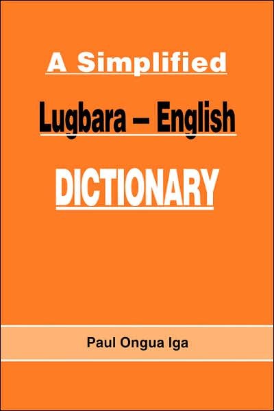 Cover for Paul Ongua Iga · A Simplified Lugbara-English Dictionary (Paperback Book) [Bilingual edition] (2005)