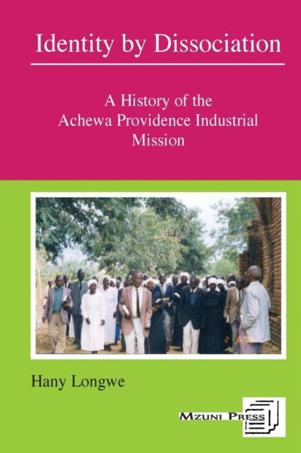 Cover for Hany Hannock Longwe · Identity by Dissociation. a History of the Achewa Providence Industrial Mission (Paperback Book) (2013)