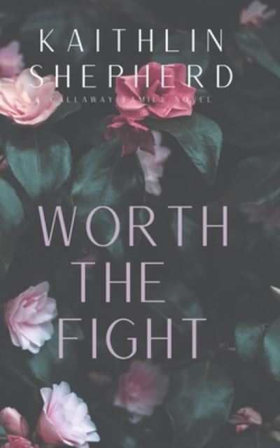 Cover for Kaithlin Shepherd · Worth The Fight: Special Edition - Callaway Family (Paperback Book) (2022)