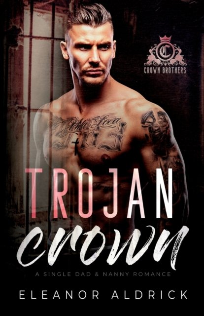 Cover for Eleanor Aldrick · Trojan Crown: A Single Dad Age Gap Romance - Crown Brothers (Paperback Book) (2022)