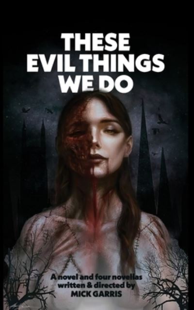 These Evil Things We Do: A Novel & Four Novellas - Mick Garris - Böcker - Independently Published - 9798417027055 - 14 februari 2022