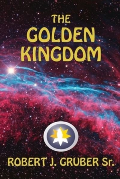 Cover for Gruber, Robert J, Sr · The Golden Kingdom (Pocketbok) (2021)
