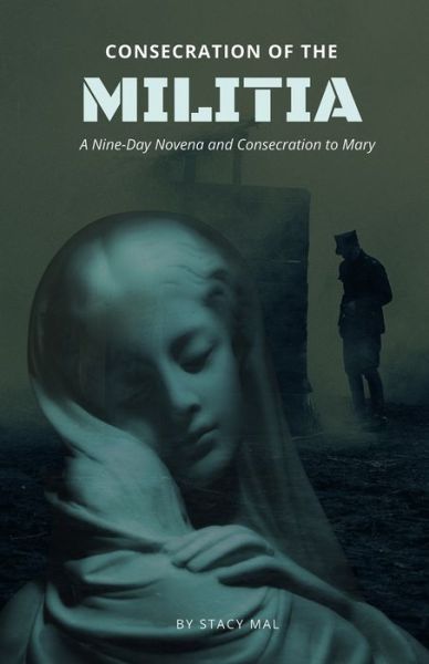 Cover for Stacy Mal · Consecration of the Militia: A Nine-Day Novena and Consecration to Mary (Paperback Book) (2021)