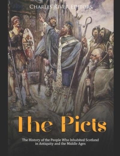 Cover for Charles River · The Picts: The History of the People Who Inhabited Scotland in Antiquity and the Middle Ages (Paperback Book) (2021)