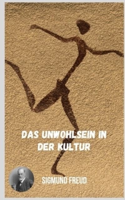Cover for Sigmund Freud · Das Unwohlsein in der Kultur: Vielfaltige Themen der Psychoanalyse aus der Sicht von Sigmund Freud. (Pocketbok) (2021)